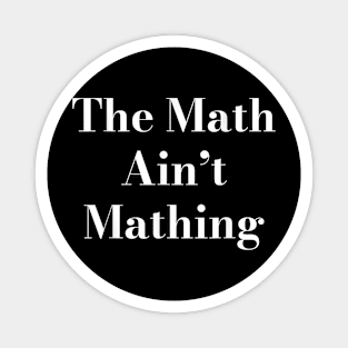 The Math is Not Mathing Magnet